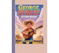 GEORGE STRAIT STORYBOOK: How a Ranch Boy with a Guitar Became a Legend