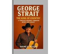 George Strait: The King of Country - A Timeless Journey Through Music and Legacy
