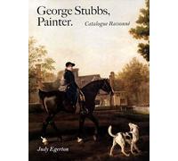 George Stubbs, Painter Catalogue Raisonne (Paul Mellon Centre for Studies in British Art): Catalogue Raisonné (The Association of Human Rights Institutes series)