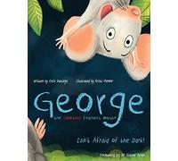 George the (Almost) Fearless Mouse: Isn't Afraid of the Dark
