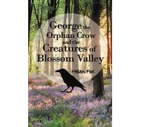 George the Orphan Crow and the Creatures of Blossom Valley