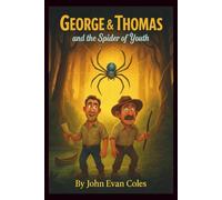George & Thomas and The Spider of Youth: “A Funny Middle-Grade Chapter Book Adventure for Ages 7-12 Featuring a Magical Journey to Turn Back Time”