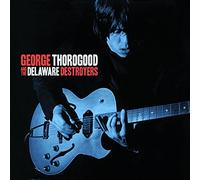 George Thorogood And The Delaware Destroyers - George Thorogood And The Delaware Destroyers