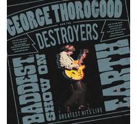 George Thorogood and The Destroy The Baddest Show On Earth: Greatest Hits L (CD)