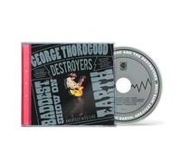 George Thorogood and The Destroyers : The Baddest Show On Earth: Greatest Hits