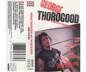 George Thorogood & Destroyers - Born to Be Bad [CASSETTE]
