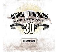 George Thorogood - GEORGE THOROGOOD & THE DESTROYERS - GREATEST HITS 30 YEARS (2LP (1 LP)