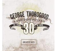 George Thorogood T - Greatest Hits 30 Years Of Rock - CD - F99z