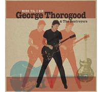 George Thorogood & The Destroyers Ride Til I Die (CD) (US IMPORT)