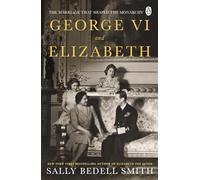 George VI and Elizabeth: The Marriage That Shaped the Monarchy