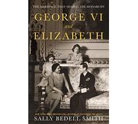 George VI and Elizabeth: The Marriage That Shaped the Monarchy