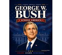 George W. Bush: Across America (Presidents Across America Series)
