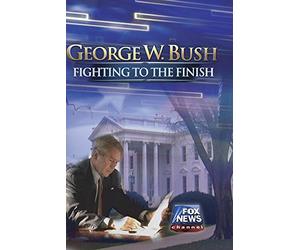 George W. Bush: Fighting to the Finish
