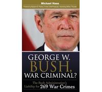 George W. Bush, War Criminal?: The Bush Administration's Liability for 269 War Crimes