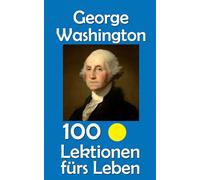 George Washington: 100 Lektionen fürs Leben: 27