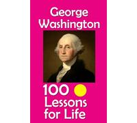 George Washington: 100 Lessons for Life
