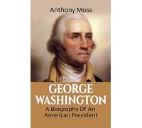 George Washington: A Biography of an American President