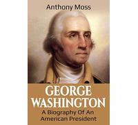 George Washington: A Biography of an American President