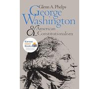 George Washington and American Constitutionalism (American Political Thought)