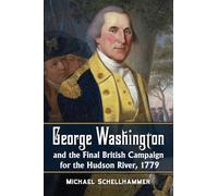 George Washington and the Final British Campaign for the Hudson River, 1779