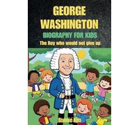 George Washington Biography for kids: The Boy who would not give up