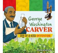 George Washington Carver: One-of-a-Kind Inventor