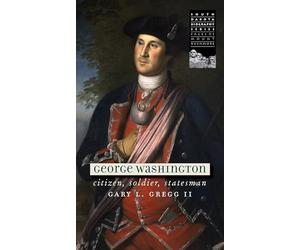 George Washington: Citizen, Soldier, Statesman (South Dakota Biography Series)