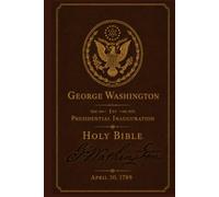 George Washington Holy Bible: First Presidential Inauguration Heritage Edition - April 30, 1789