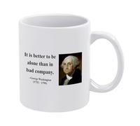 George Washington Quote Coffee Mug White Ceramic 11 Oz Tea Cup with Inspirational Motto It is Better to Be Alone Than in Bad Company for History Lovers Daily Office and Home Use