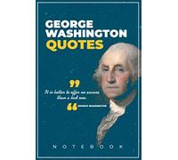 George Washington Quotes Notebook: Lined 112 Pages with inspirational quotes By George Washington in every page - 6"x9" - presidents' day