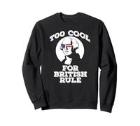 George Washington TOO COOL FOR BRITISH RULE July 4th Sweatshirt
