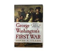 George Washington's First War: His Early Military Adventures