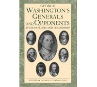 George Washington's Generals And Opponents: Their Exploits and Leadership