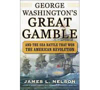 George Washington's Great Gamble: And the Sea Battle That Won the American Revolution (INTERNATIONAL MARINE-RMP)