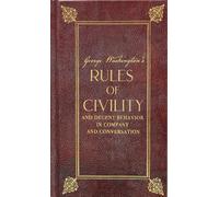 George Washington's Rules of Civility and Decent Behavior in Company and Conversation (Deluxe, Hardbound Edition)