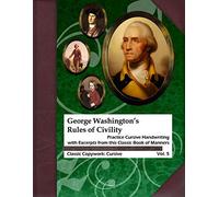 George Washington's Rules of Civility: Practice Cursive Handwriting with Excerpts from this Classic Book of Manners: Volume 5 (Classic Copywork: Cursive)