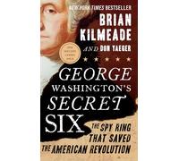 George Washington's Secret Six: The Spy Ring That Saved the American Revolution