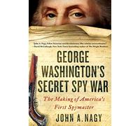 George Washington's Secret Spy War: The Making of America's First Spymaster