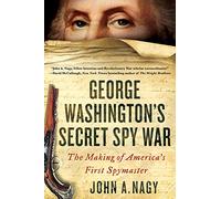 George Washington's Secret Spy War: The Making of America's First Spymaster