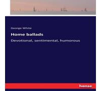 George White Home ballads:Devotional, sentimental, humorous Paperback Book George White Multicolor