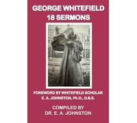 George Whitefield, 18 Sermons: Foreword by Whitefield Scholar Dr. E. A. Johnston