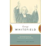 George Whitefield: God's Anointed Servant in the Great Revival of the Eighteenth Century