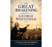 George Whitefield Sermons In Modern English: Sermons By George Whitefield During The Great Awakening from 1736-1770