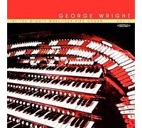 George Wright - At the Mighty Wurlitzer Pipe Organ (Digitally Remastered)