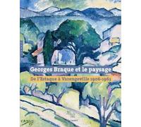 Georges Braque et le paysage. De l'Estaque à Varangeville (1906-1963)