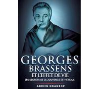Georges Brassens et l'effet de vie: Les secrets de la jouvence esthétique