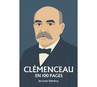 Georges Clémenceau : ses plus grands exploits en 100 pages: Le Tigre républicain qui fit du courage une politique et de la parole un combat.