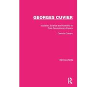 Georges Cuvier: Vocation, Science and Authority in Post-Revolutionary France (Routledge Library Editions: Revolution)