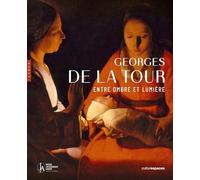 Georges de La Tour. Entre ombre et lumière. Catalogue officiel de l'exposition: Enre ombre et lumière