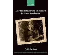 Georges Florovsky and the Russian Religious Renaissance (Changing Paradigms in Historical and Systematic Theology)